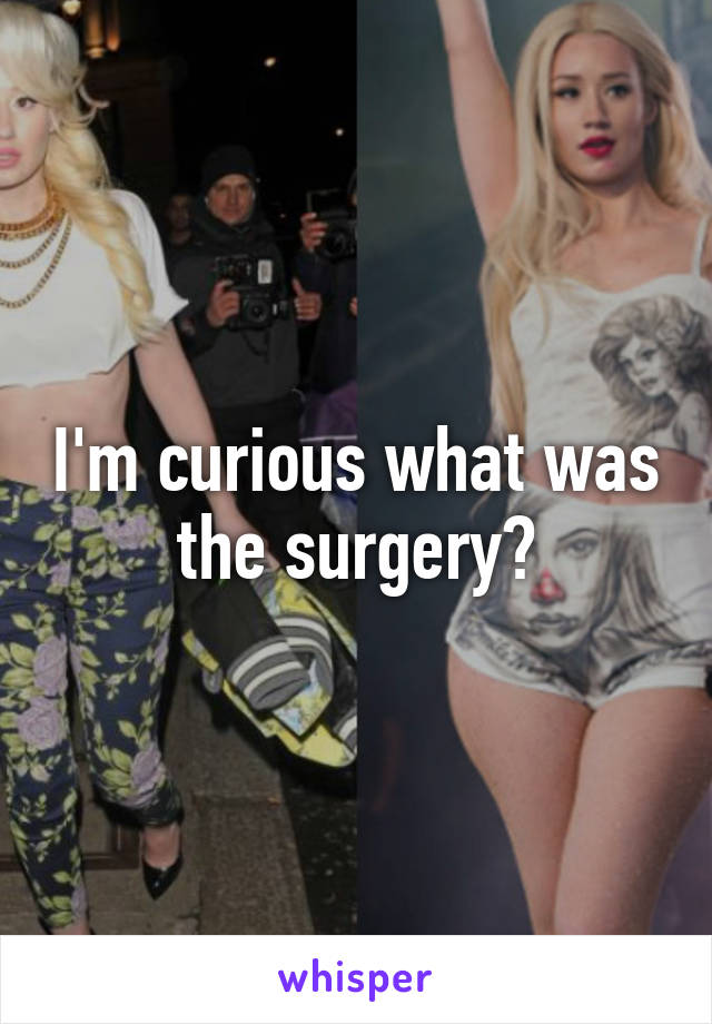 I'm curious what was the surgery?