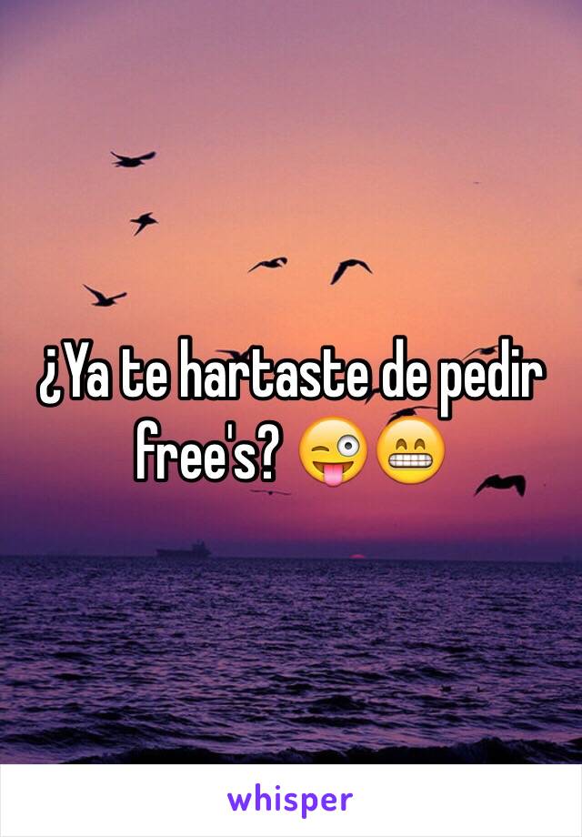 ¿Ya te hartaste de pedir free's? 😜😁