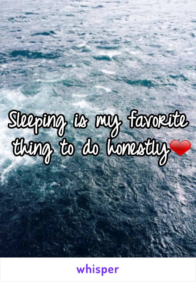 Sleeping is my favorite thing to do honestly❤