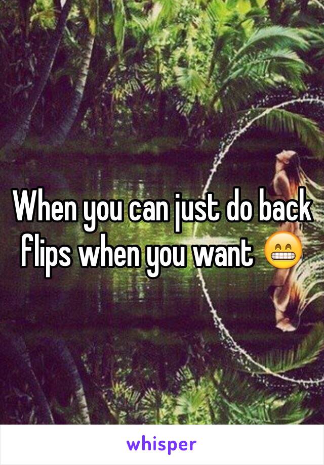 When you can just do back flips when you want 😁