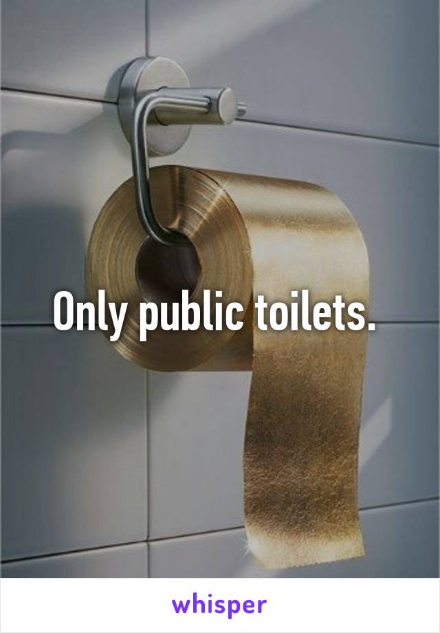 Only public toilets. 