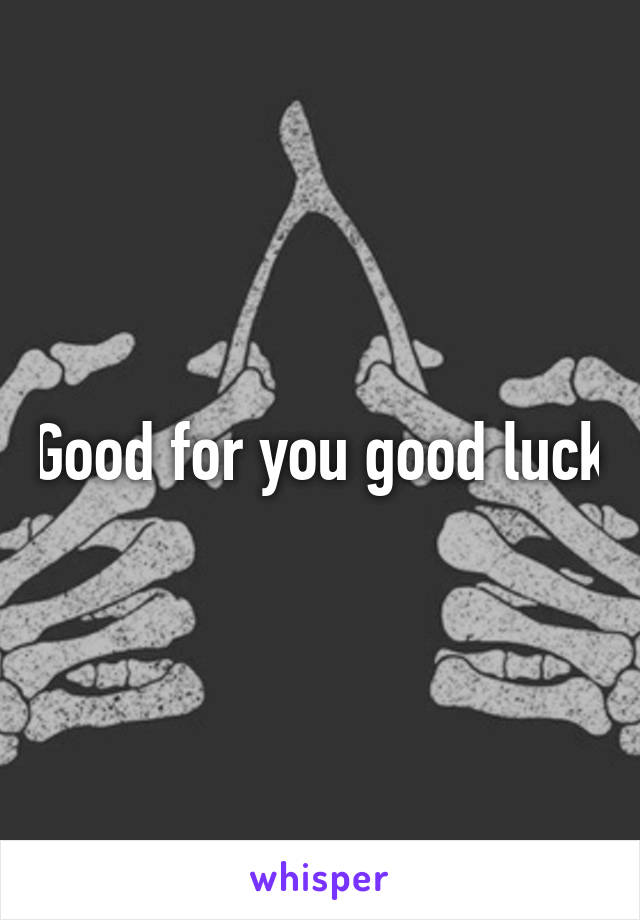 Good for you good luck