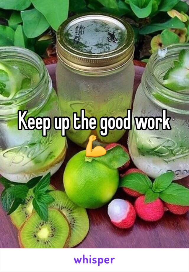 Keep up the good work 💪