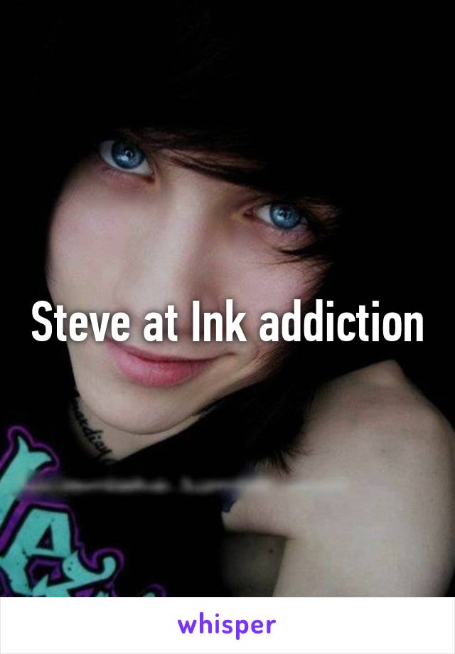 Steve at Ink addiction