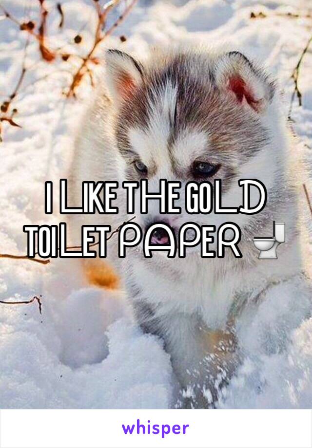 I ᒪIKE TᕼE GOᒪᗪ TOIᒪET ᑭᗩᑭEᖇ 🚽