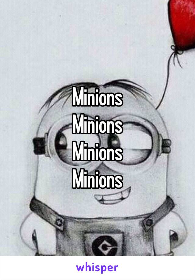 Minions
Minions
Minions 
Minions 