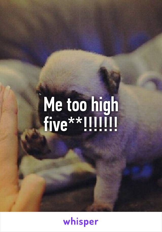 Me too high five**!!!!!!!