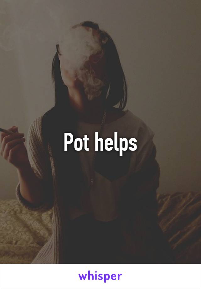 Pot helps