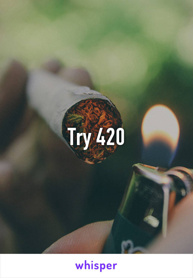 Try 420