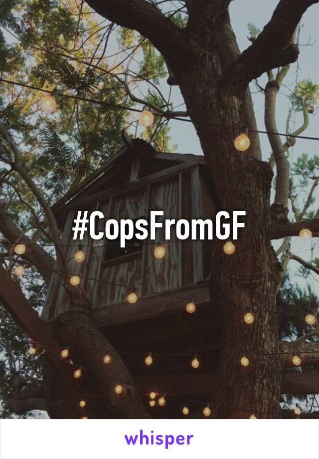 #CopsFromGF