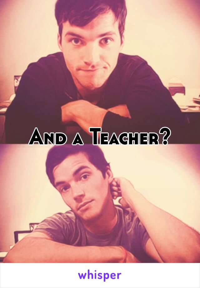 And a Teacher?