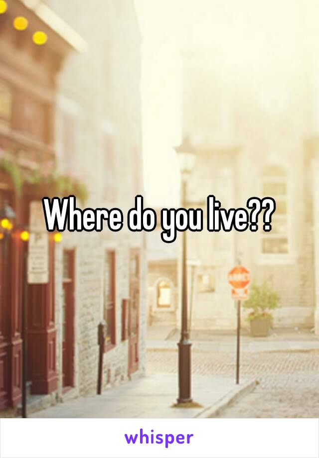 Where do you live??