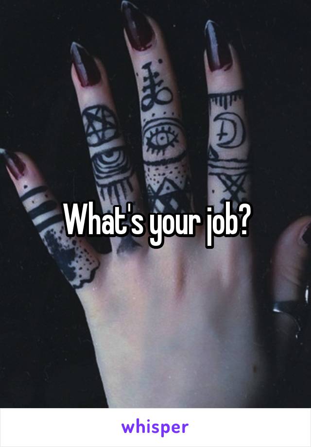 What's your job?