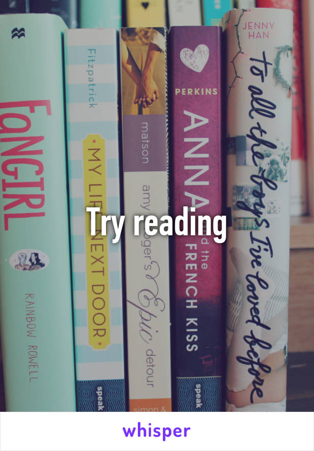 Try reading