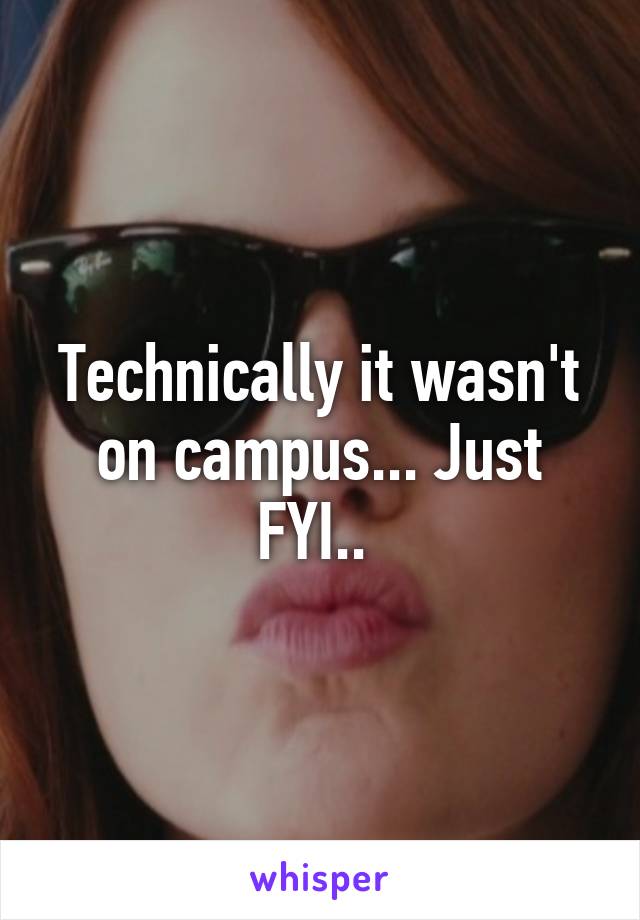 Technically it wasn't on campus... Just FYI.. 