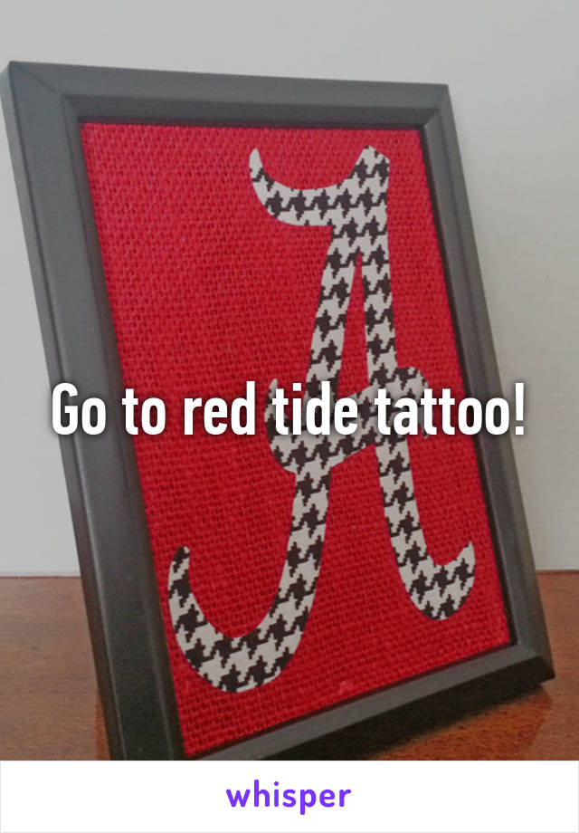 Go to red tide tattoo!