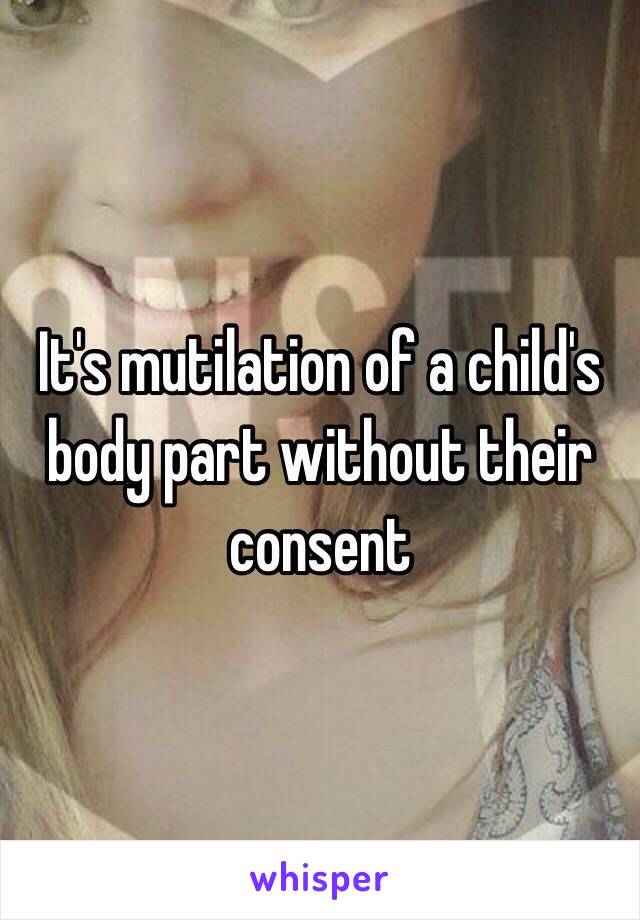 It's mutilation of a child's body part without their consent