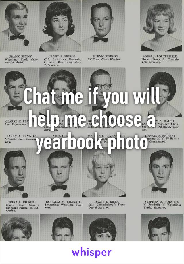 Chat me if you will help me choose a yearbook photo
