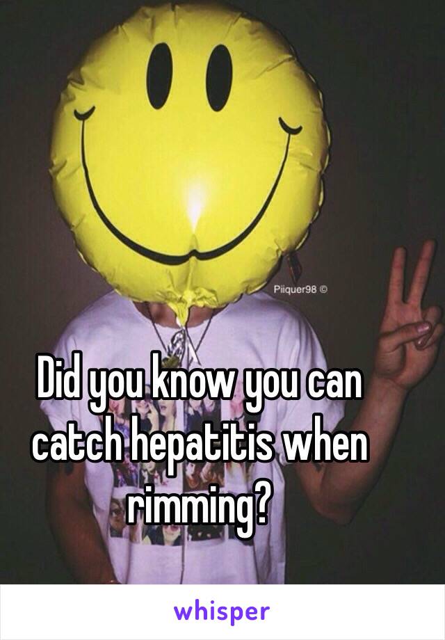 Did you know you can catch hepatitis when rimming?  