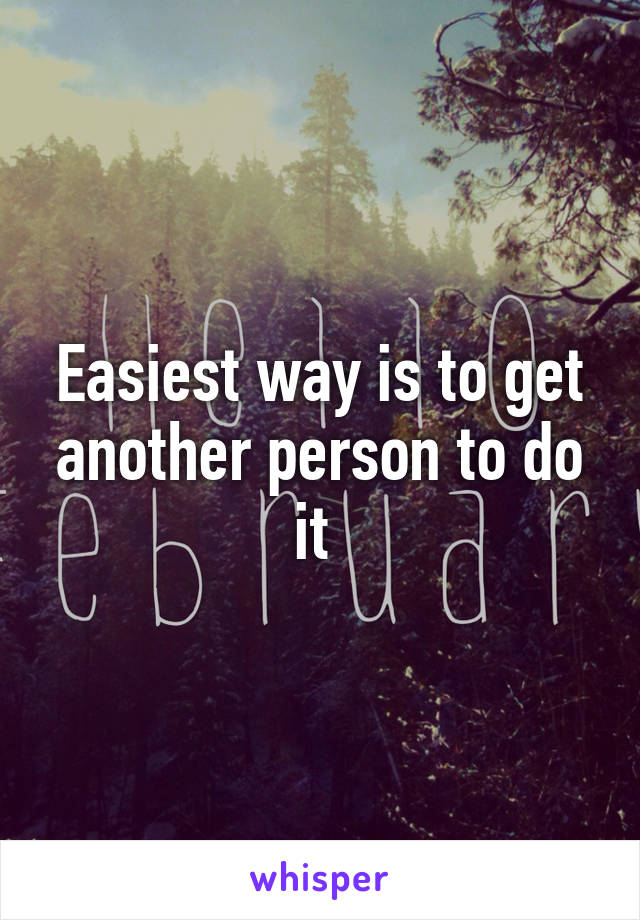 Easiest way is to get another person to do it 