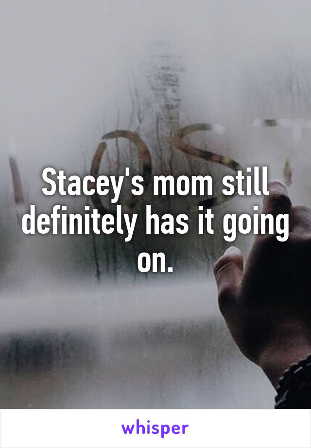 Stacey's mom still definitely has it going on.