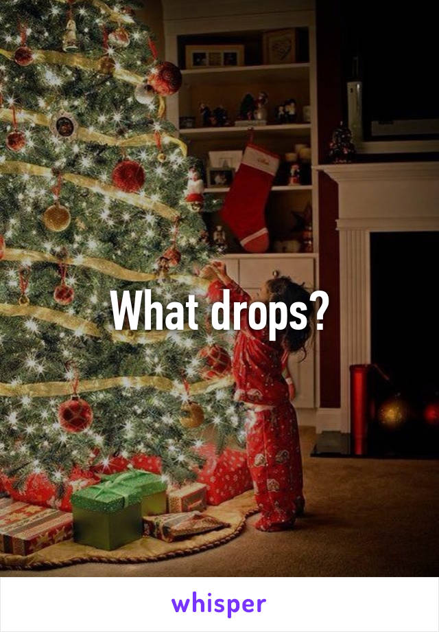 What drops?
