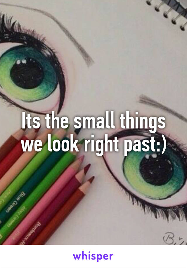 Its the small things we look right past:)