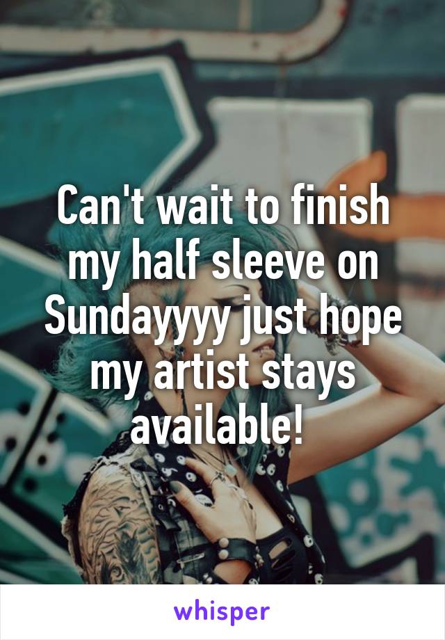 Can't wait to finish my half sleeve on Sundayyyy just hope my artist stays available! 