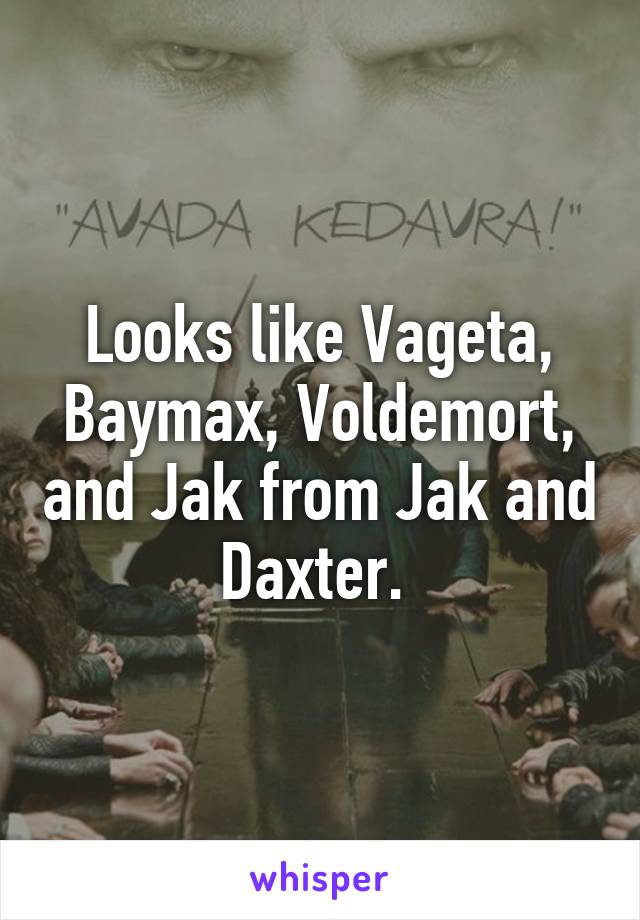 Looks like Vageta, Baymax, Voldemort, and Jak from Jak and Daxter. 