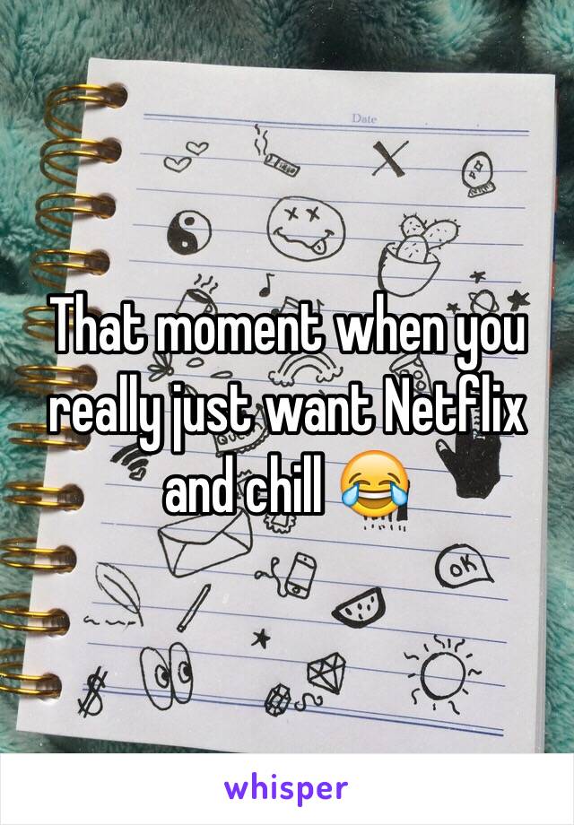 That moment when you really just want Netflix and chill 😂