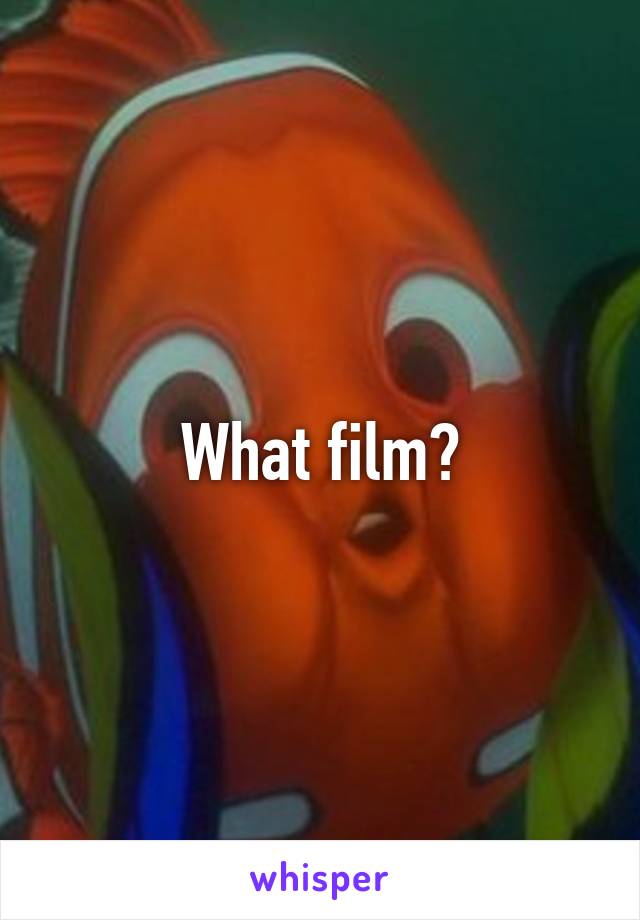 What film?