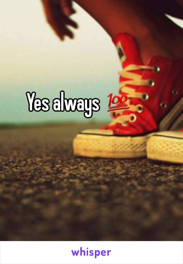 Yes always 💯