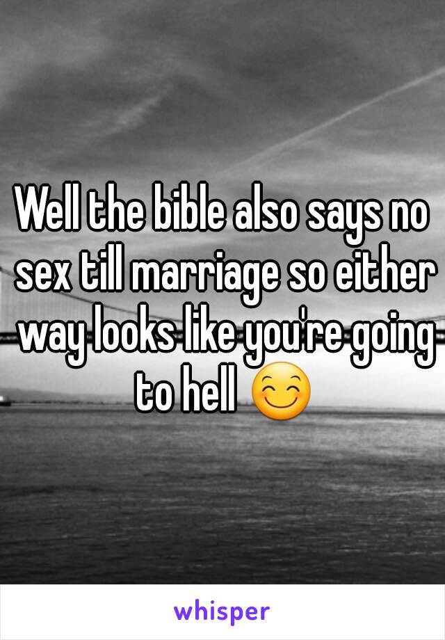 Well the bible also says no sex till marriage so either way looks like you're going to hell 😊