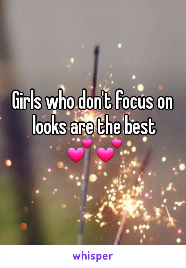 Girls who don't focus on looks are the best 💕💕