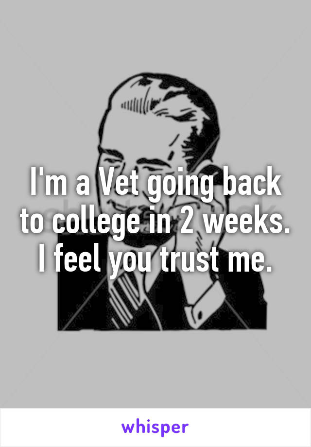I'm a Vet going back to college in 2 weeks. I feel you trust me.