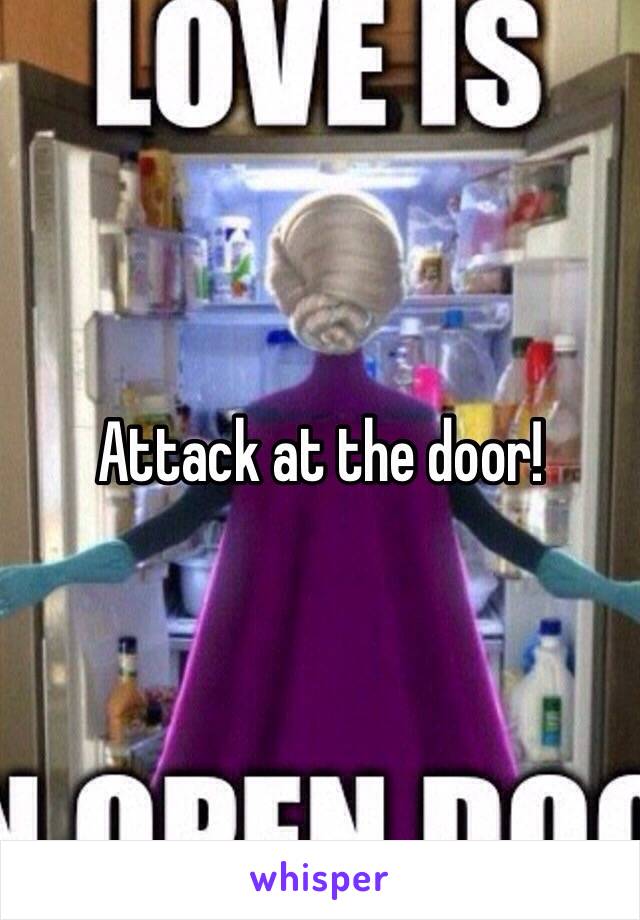 Attack at the door!