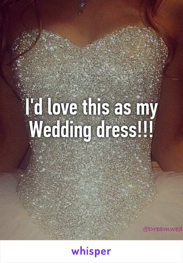 I'd love this as my Wedding dress!!!
