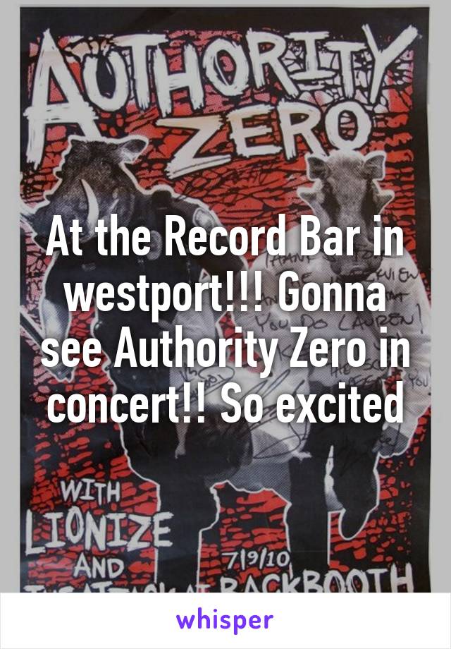 At the Record Bar in westport!!! Gonna see Authority Zero in concert!! So excited