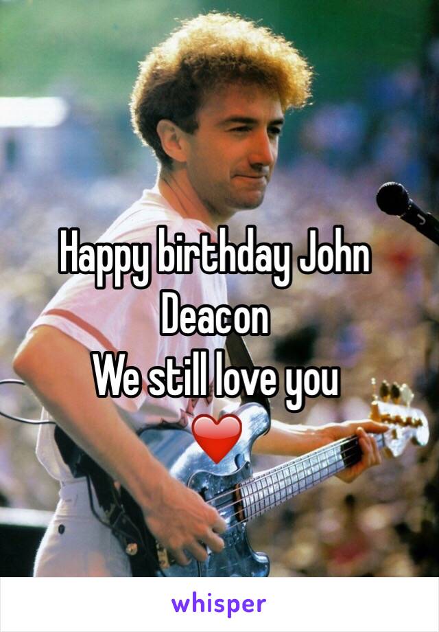 Happy birthday John Deacon
We still love you
❤️