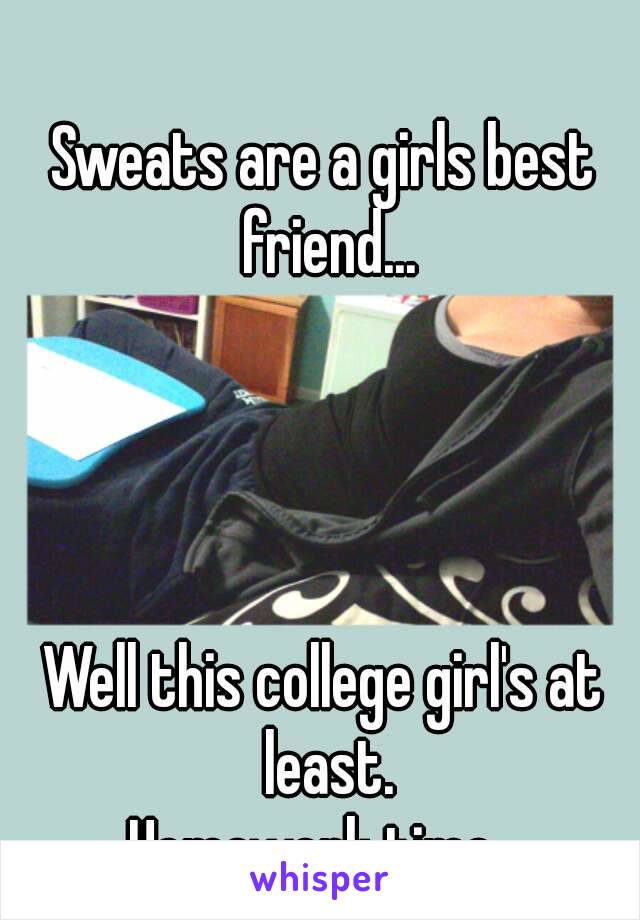 Sweats are a girls best friend...




Well this college girl's at least.
Homework time. 