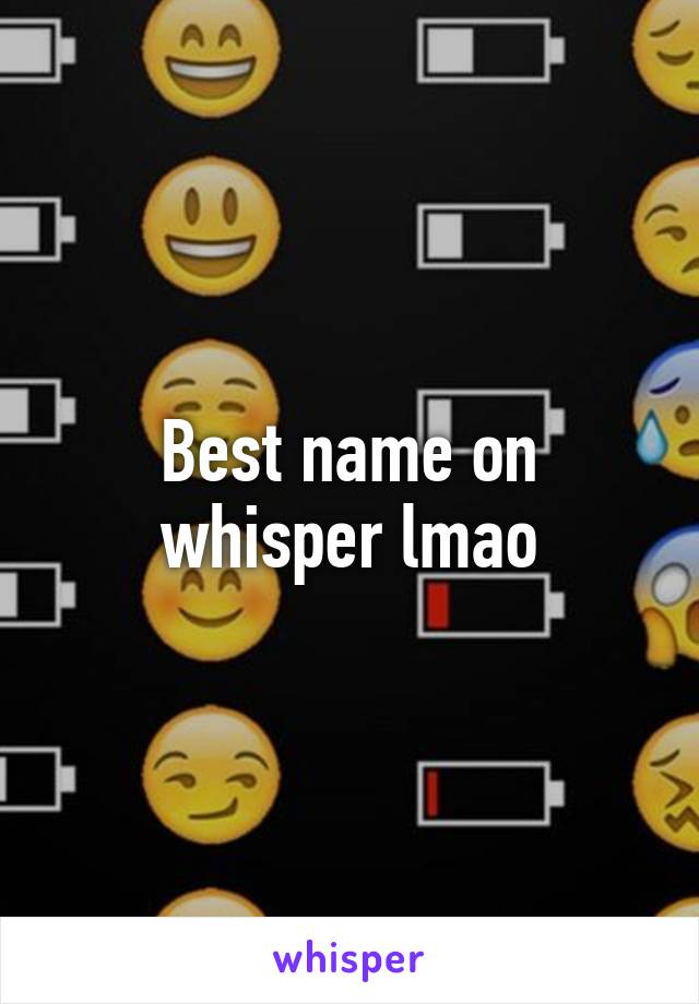 Best name on whisper lmao