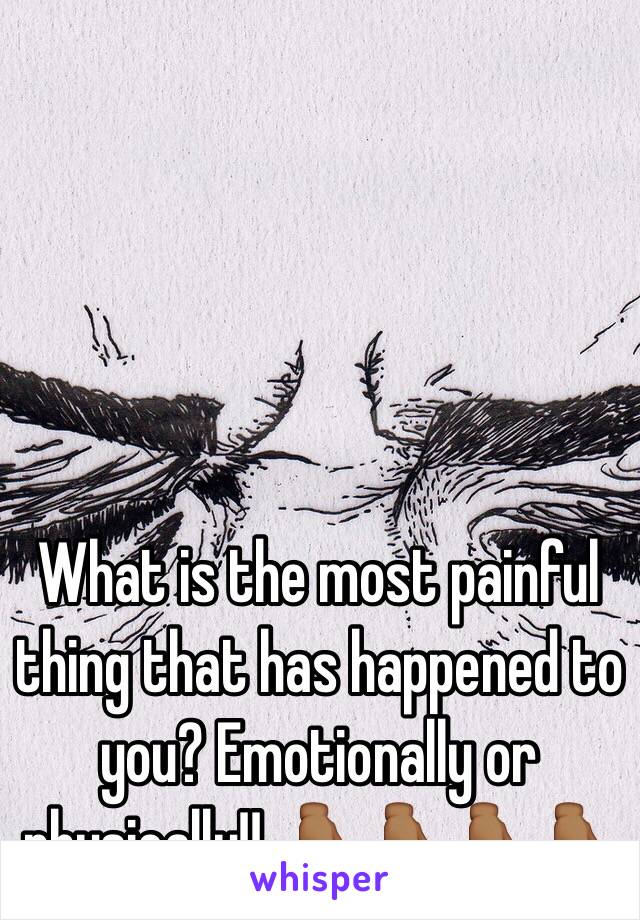 What is the most painful thing that has happened to you? Emotionally or physically!! 👇🏾👇🏾👇🏾👇🏾