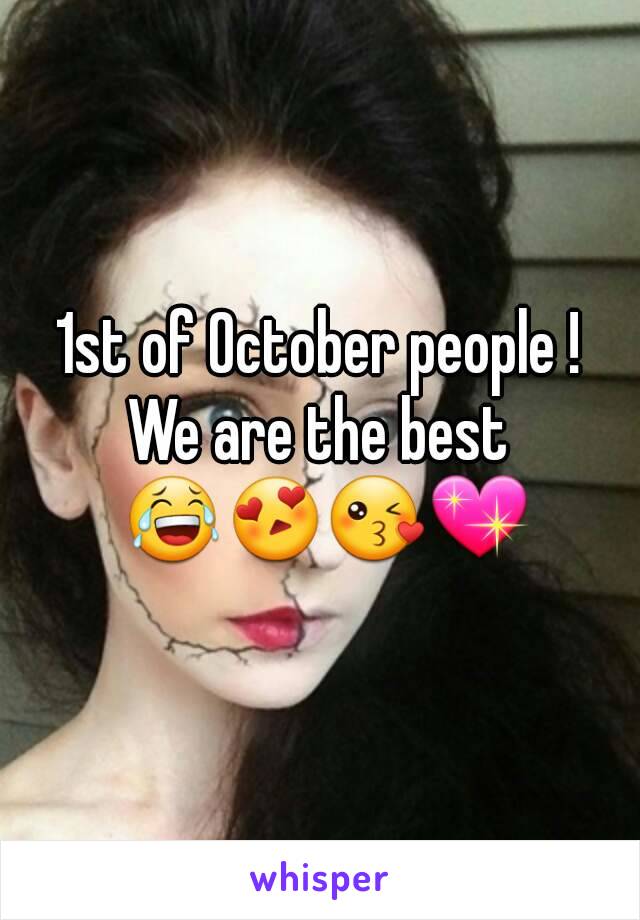 1st of October people !
We are the best 😂😍😘💖