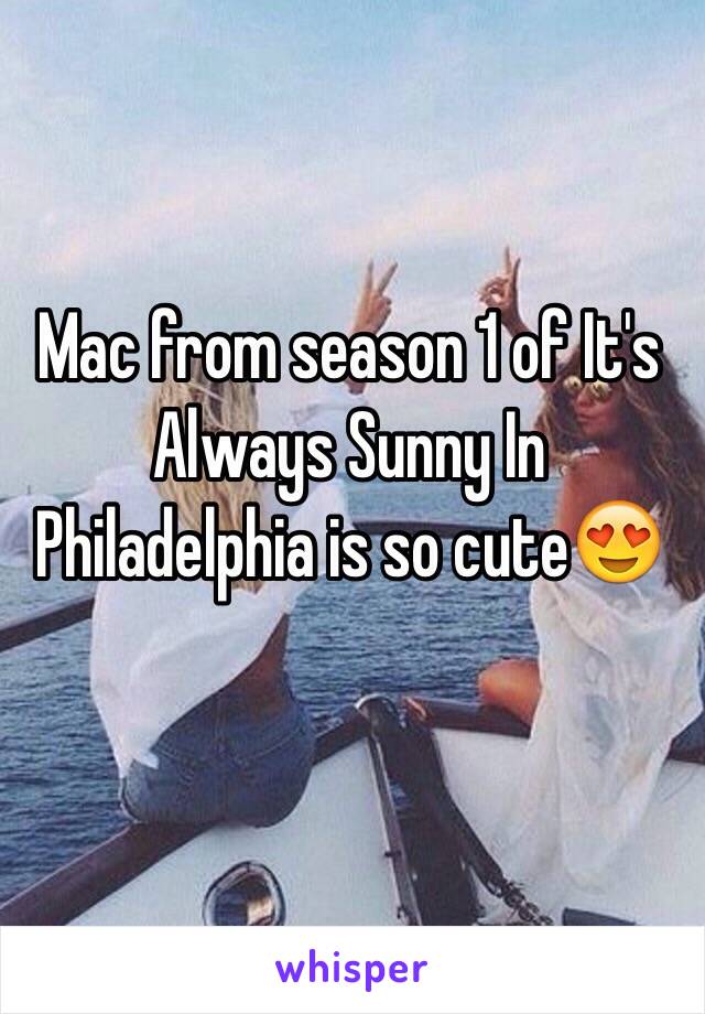 Mac from season 1 of It's Always Sunny In Philadelphia is so cute😍