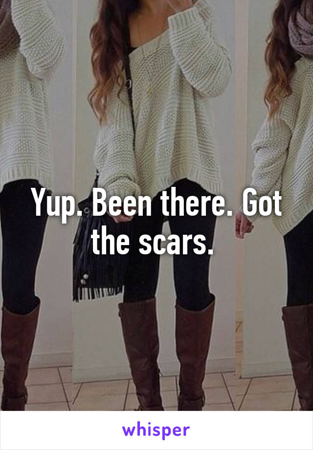 Yup. Been there. Got the scars. 