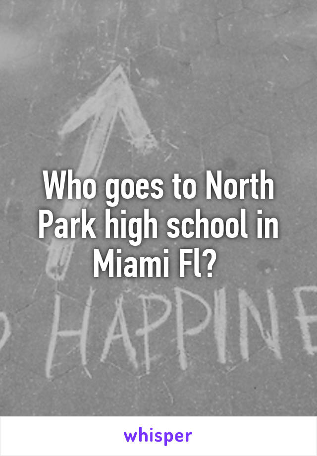 Who goes to North Park high school in Miami Fl? 