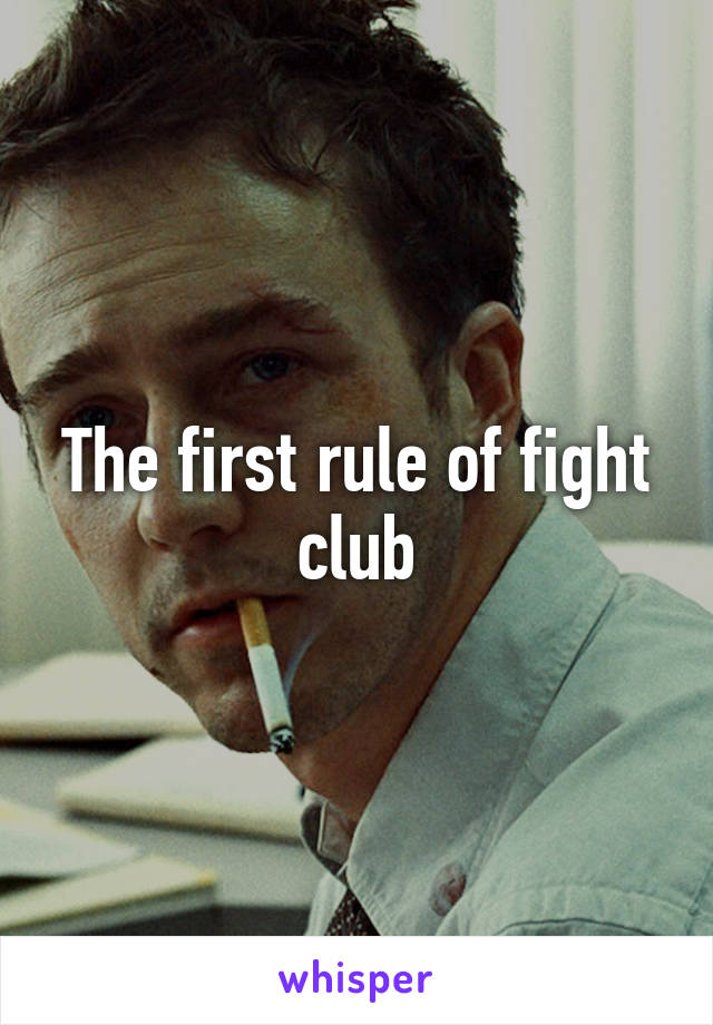 The first rule of fight club