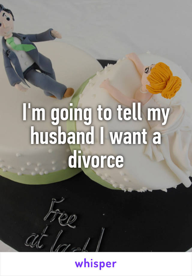 I'm going to tell my husband I want a divorce