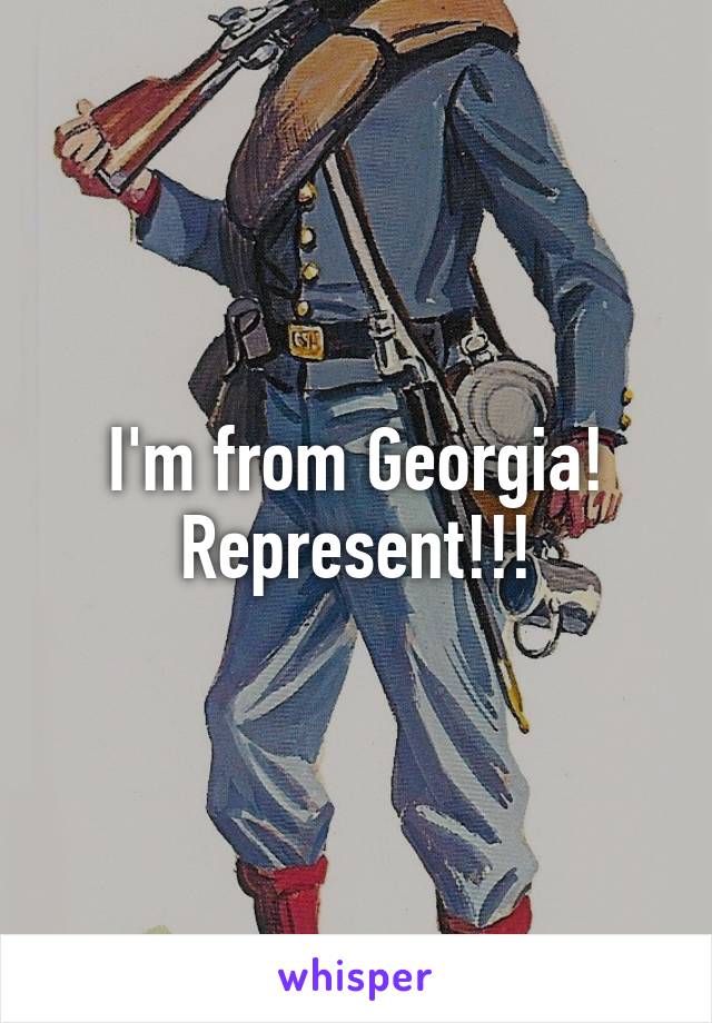 I'm from Georgia! Represent!!!