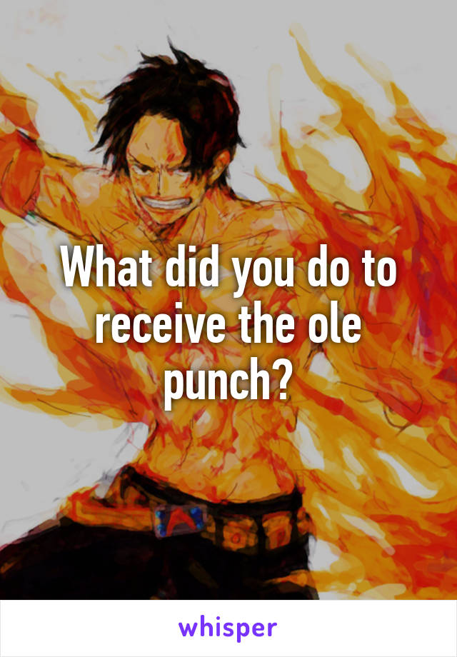What did you do to receive the ole punch?